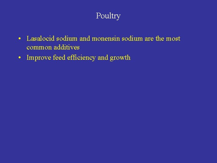 Poultry • Lasalocid sodium and monensin sodium are the most common additives • Improve