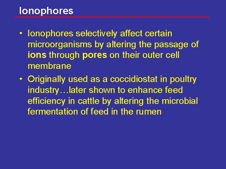 Ionophores • Ionophores selectively affect certain microorganisms by altering the passage of ions through