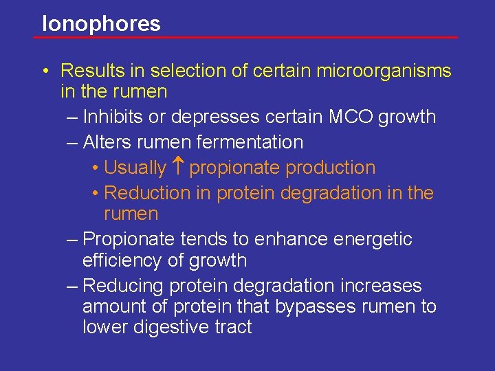 Ionophores • Results in selection of certain microorganisms in the rumen – Inhibits or