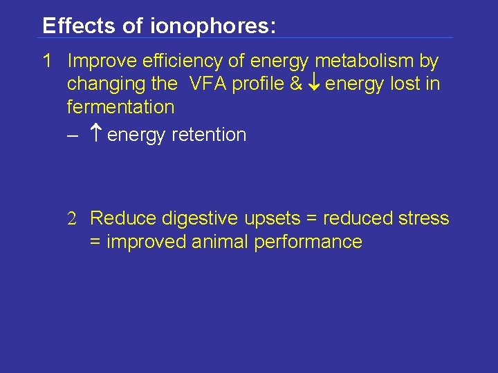 Effects of ionophores: 1 Improve efficiency of energy metabolism by changing the VFA profile