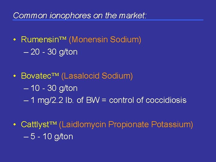 Common ionophores on the market: • Rumensin (Monensin Sodium) – 20 - 30 g/ton