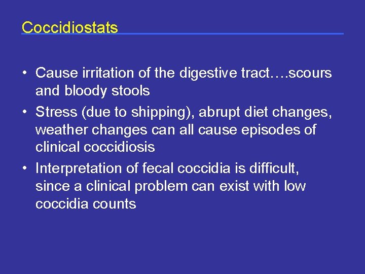 Coccidiostats • Cause irritation of the digestive tract…. scours and bloody stools • Stress