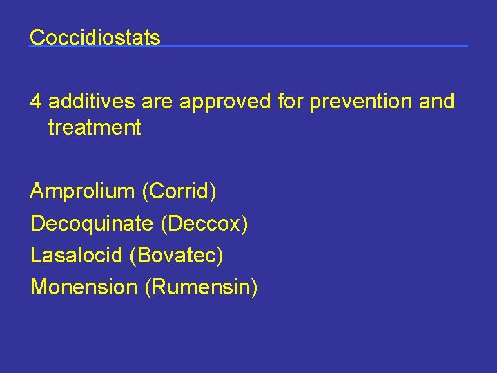 Coccidiostats 4 additives are approved for prevention and treatment Amprolium (Corrid) Decoquinate (Deccox) Lasalocid