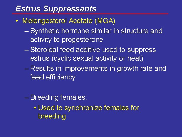 Estrus Suppressants • Melengesterol Acetate (MGA) – Synthetic hormone similar in structure and activity