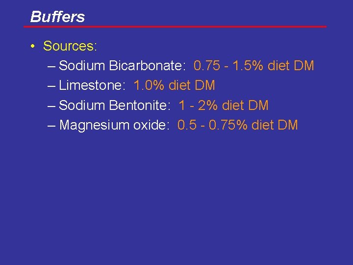 Buffers • Sources: – Sodium Bicarbonate: 0. 75 - 1. 5% diet DM –