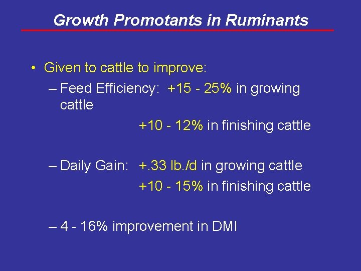 Growth Promotants in Ruminants • Given to cattle to improve: – Feed Efficiency: +15
