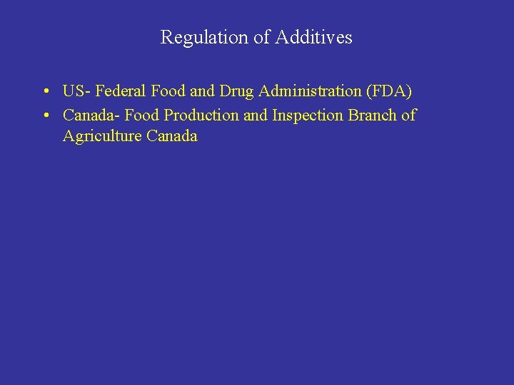 Regulation of Additives • US- Federal Food and Drug Administration (FDA) • Canada- Food