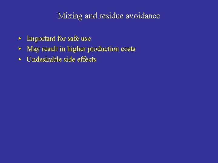 Mixing and residue avoidance • Important for safe use • May result in higher
