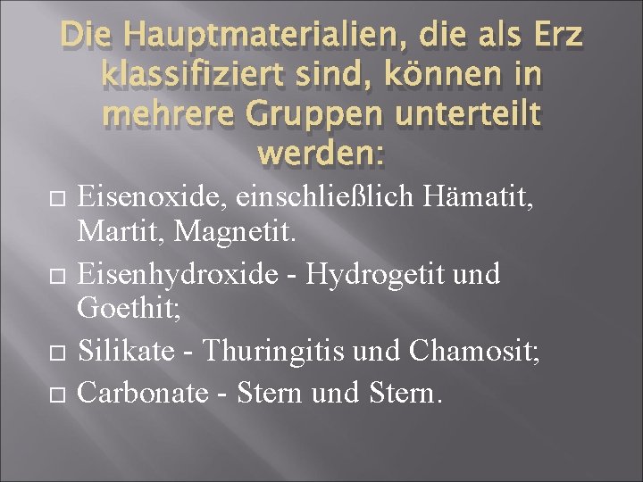 Die Hauptmaterialien, die als Erz klassifiziert sind, können in mehrere Gruppen unterteilt werden: Eisenoxide,