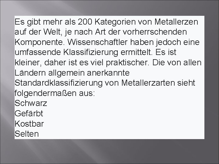 Es gibt mehr als 200 Kategorien von Metallerzen auf der Welt, je nach Art