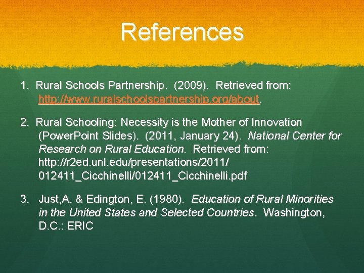 References 1. Rural Schools Partnership. (2009). Retrieved from: http: //www. ruralschoolspartnership. org/about. 2. Rural