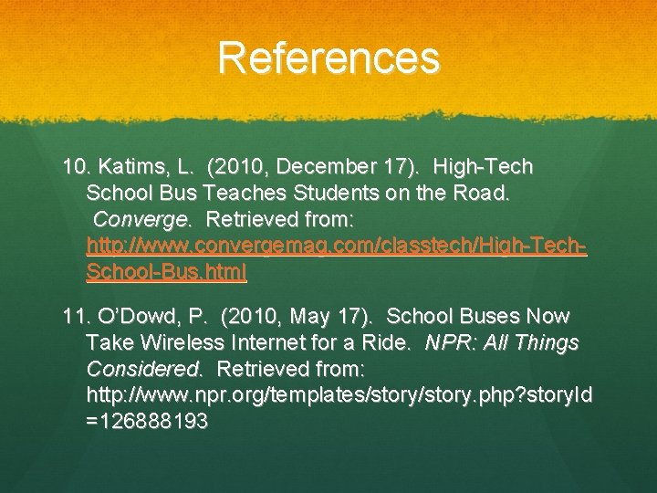 References 10. Katims, L. (2010, December 17). High-Tech School Bus Teaches Students on the
