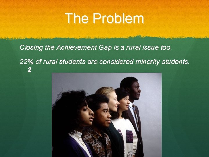 The Problem Closing the Achievement Gap is a rural issue too. 22% of rural