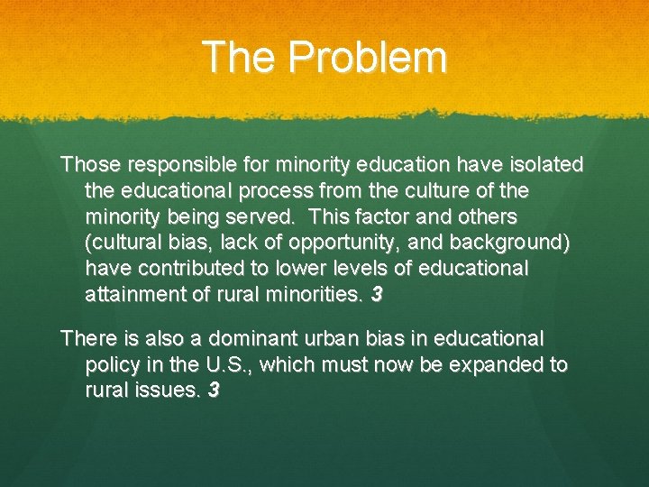 The Problem Those responsible for minority education have isolated the educational process from the