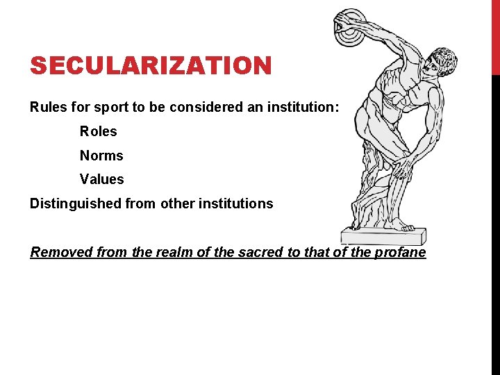 SECULARIZATION Rules for sport to be considered an institution: Roles Norms Values Distinguished from