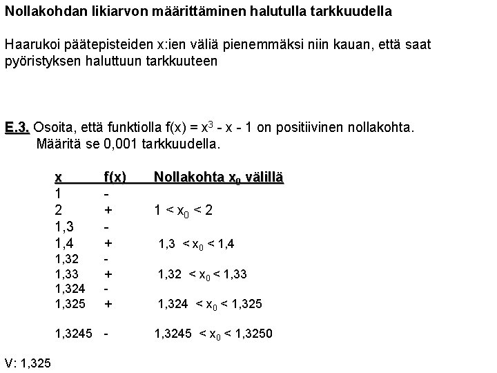 Nollakohdan likiarvon määrittäminen halutulla tarkkuudella Haarukoi päätepisteiden x: ien väliä pienemmäksi niin kauan, että