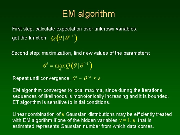 EM algorithm First step: calculate expectation over unknown variables; get the function Second step: