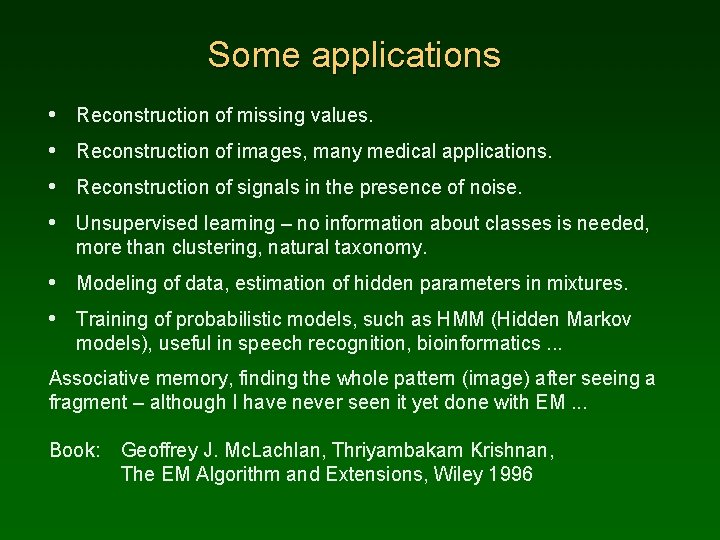 Some applications • Reconstruction of missing values. • Reconstruction of images, many medical applications.