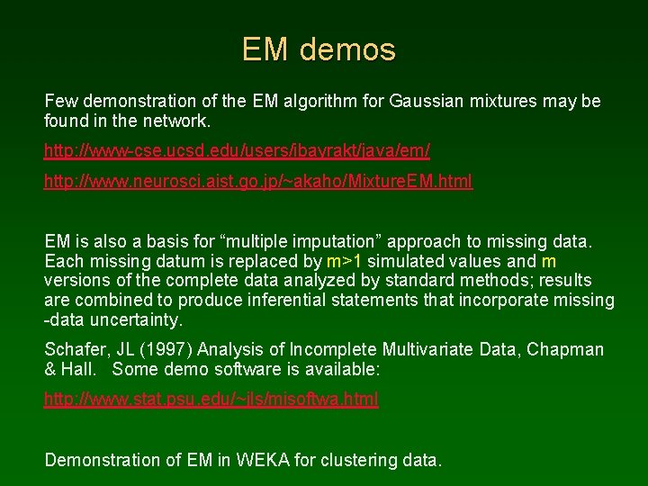 EM demos Few demonstration of the EM algorithm for Gaussian mixtures may be found