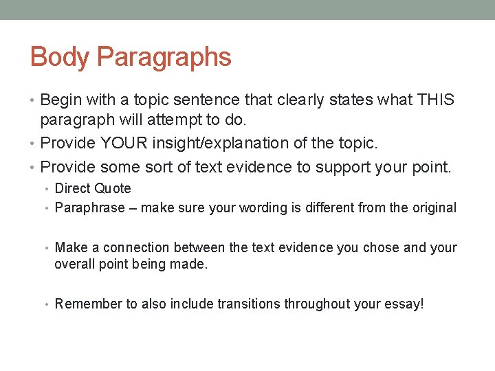 Body Paragraphs • Begin with a topic sentence that clearly states what THIS paragraph