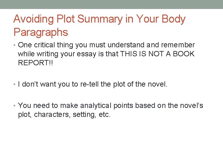 Avoiding Plot Summary in Your Body Paragraphs • One critical thing you must understand