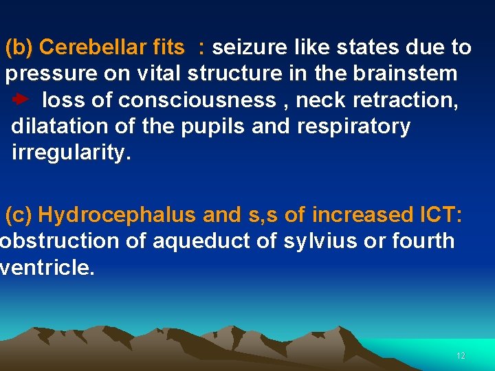 (b) Cerebellar fits : seizure like states due to pressure on vital structure in