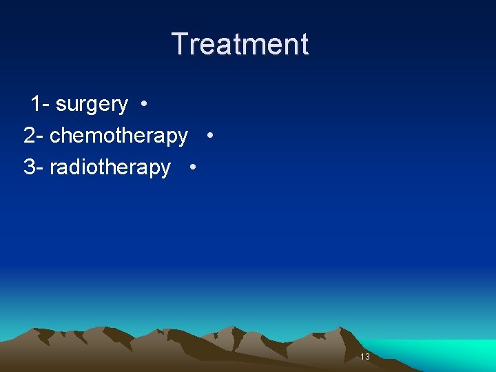 Treatment 1 - surgery • 2 - chemotherapy • 3 - radiotherapy • 13