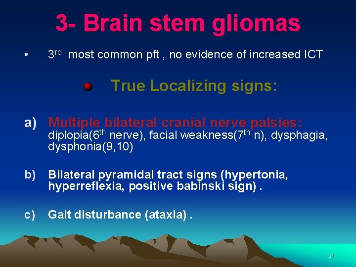 3 - Brain stem gliomas • 3 rd most common pft , no evidence