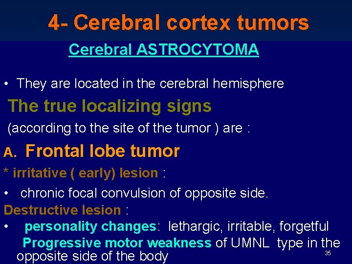 4 - Cerebral cortex tumors Cerebral ASTROCYTOMA • They are located in the cerebral