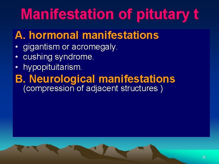 Manifestation of pitutary t A. hormonal manifestations • gigantism or acromegaly. • cushing syndrome.