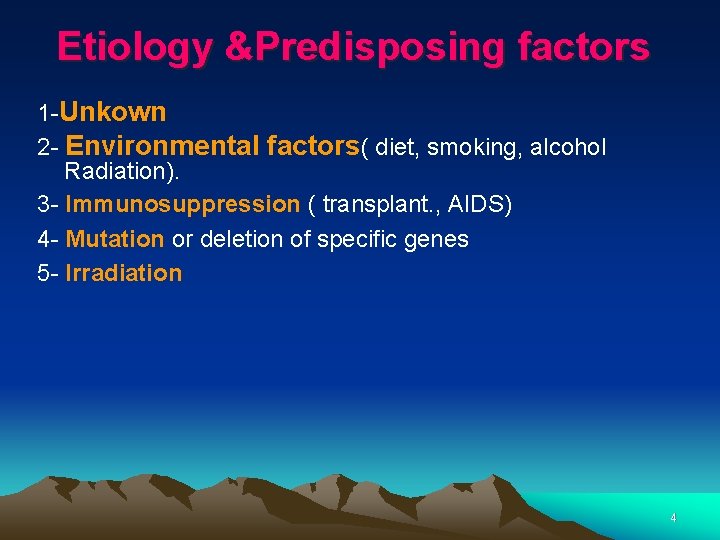 Etiology &Predisposing factors 1 -Unkown 2 - Environmental factors( diet, smoking, alcohol Radiation). 3