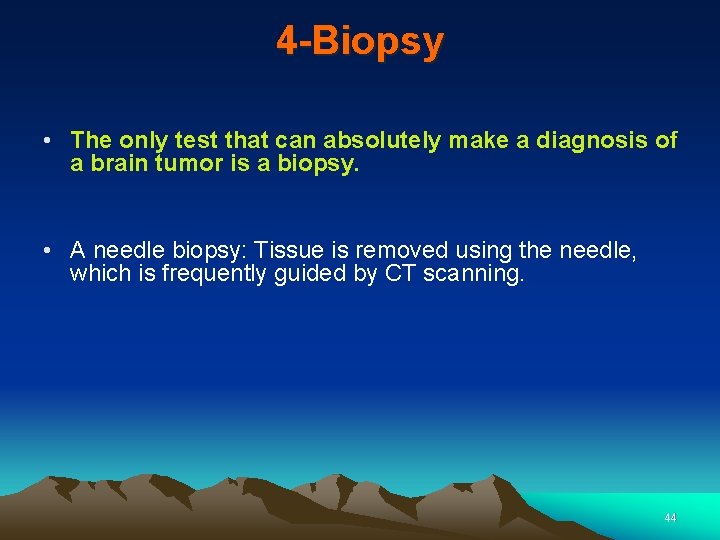 4 -Biopsy • The only test that can absolutely make a diagnosis of a