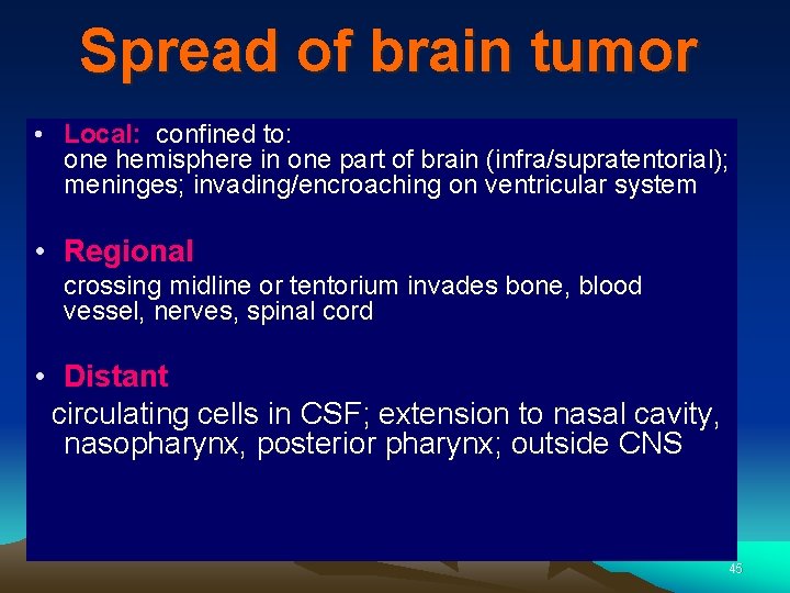 Spread of brain tumor • Local: confined to: one hemisphere in one part of