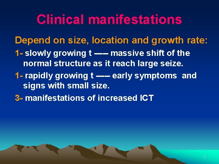 Clinical manifestations Depend on size, location and growth rate: 1 - slowly growing t