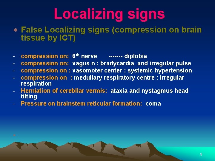 Localizing signs False Localizing signs (compression on brain tissue by ICT) - compression on: