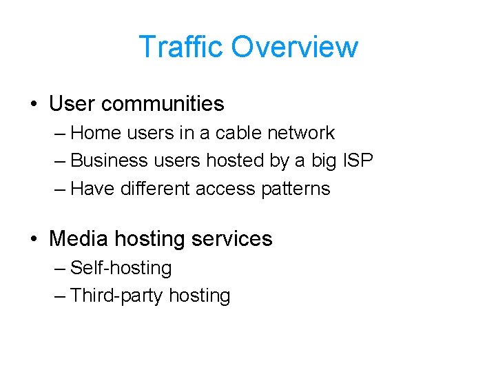 Traffic Overview • User communities – Home users in a cable network – Business