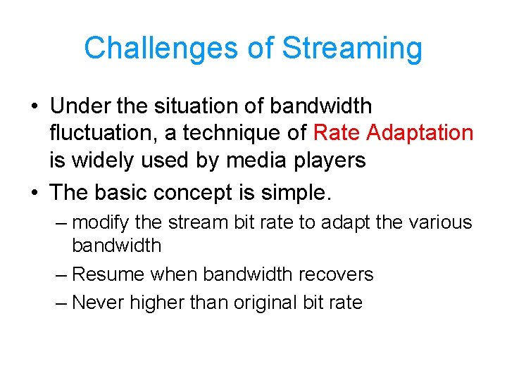 Challenges of Streaming • Under the situation of bandwidth fluctuation, a technique of Rate