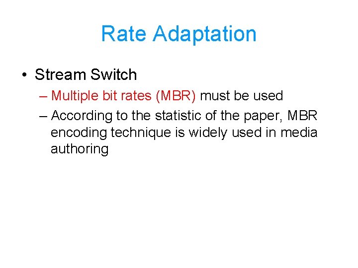 Rate Adaptation • Stream Switch – Multiple bit rates (MBR) must be used –