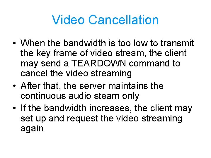 Video Cancellation • When the bandwidth is too low to transmit the key frame