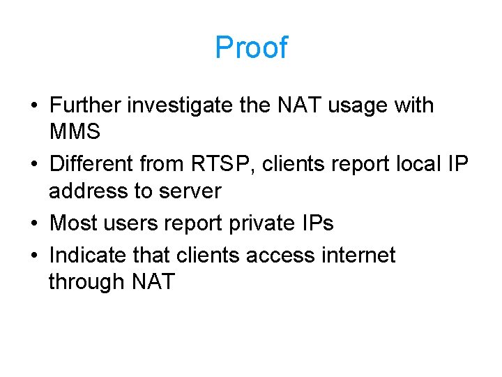 Proof • Further investigate the NAT usage with MMS • Different from RTSP, clients
