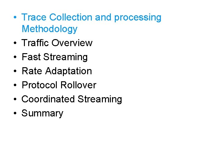  • Trace Collection and processing Methodology • Traffic Overview • Fast Streaming •