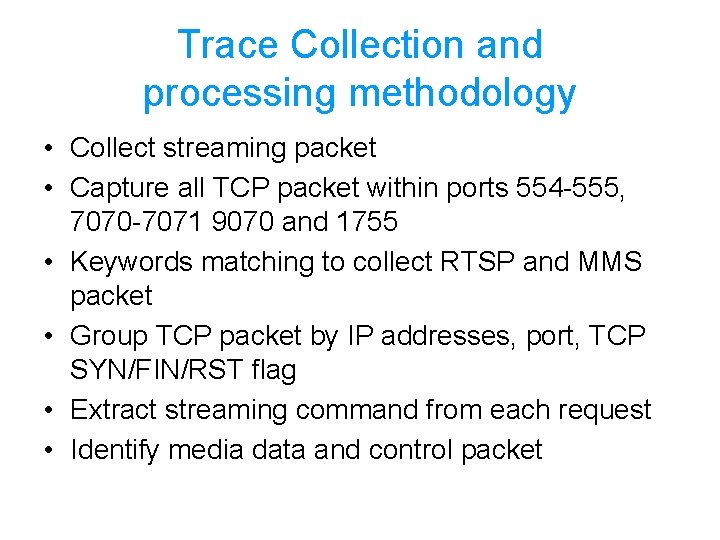 Trace Collection and processing methodology • Collect streaming packet • Capture all TCP packet