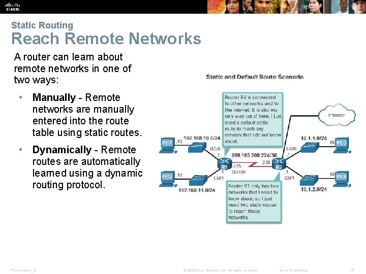 Static Routing Reach Remote Networks A router can learn about remote networks in one