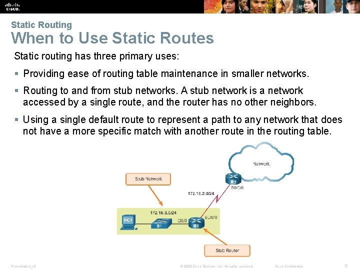 Static Routing When to Use Static Routes Static routing has three primary uses: §