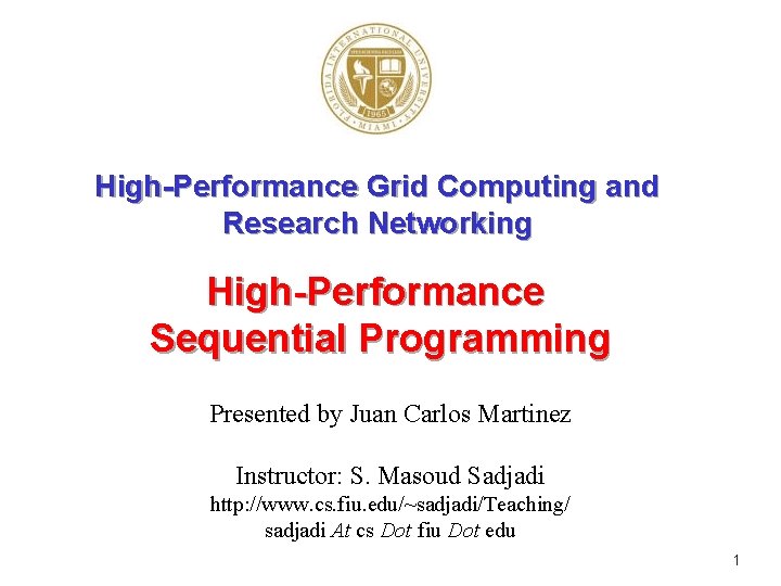 High-Performance Grid Computing and Research Networking High-Performance Sequential Programming Presented by Juan Carlos Martinez