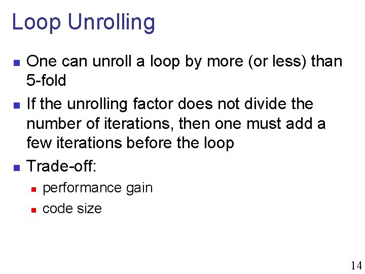 Loop Unrolling n n n One can unroll a loop by more (or less)