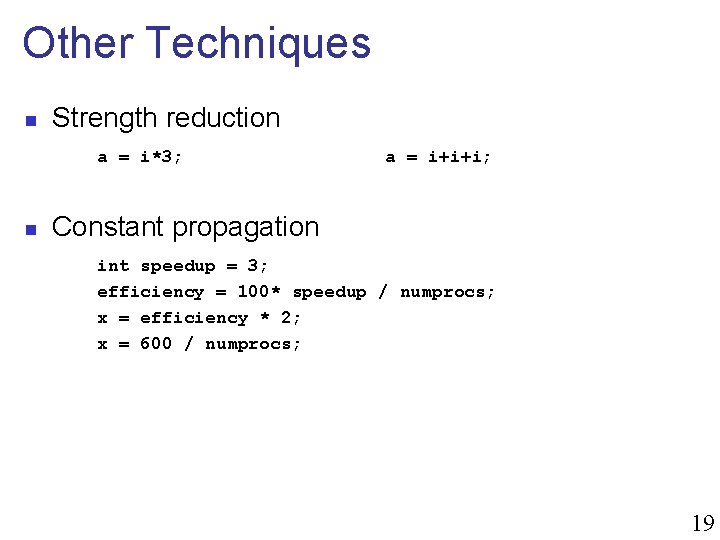 Other Techniques n Strength reduction a = i*3; n a = i+i+i; Constant propagation