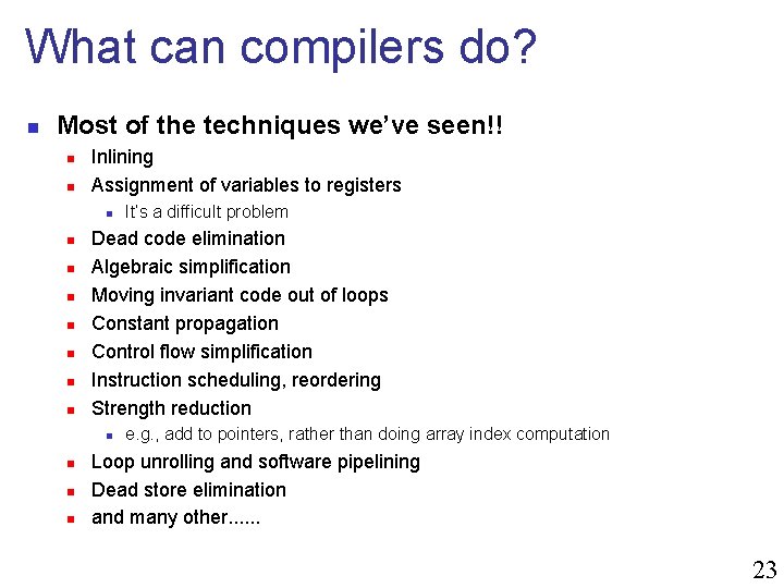 What can compilers do? n Most of the techniques we’ve seen!! n n Inlining