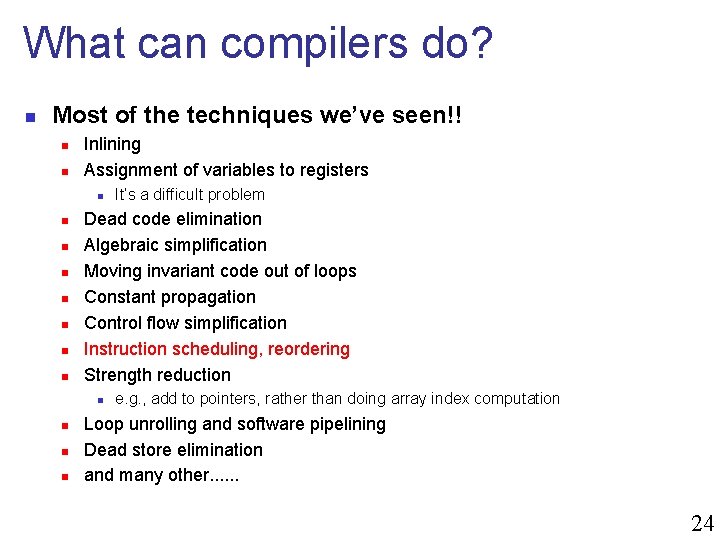 What can compilers do? n Most of the techniques we’ve seen!! n n Inlining