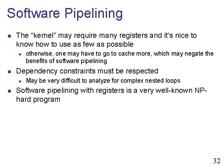 Software Pipelining n The “kernel” may require many registers and it’s nice to know